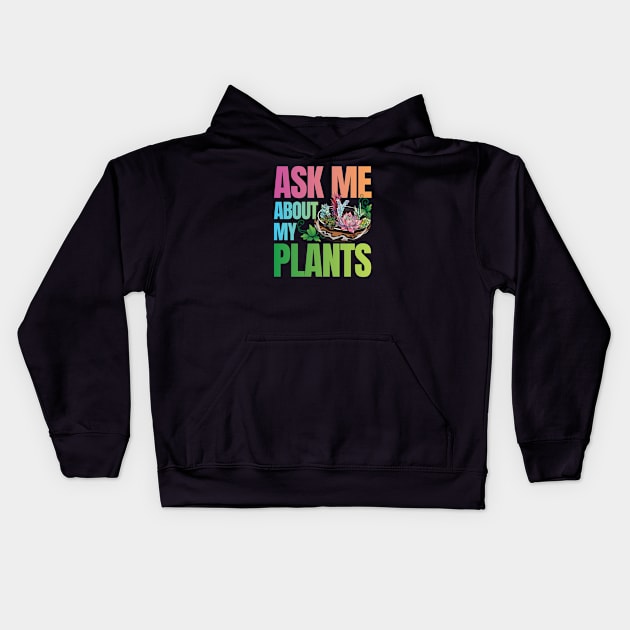 Ask Me About My Plants - Succulents Colorful Kids Hoodie by zeeshirtsandprints